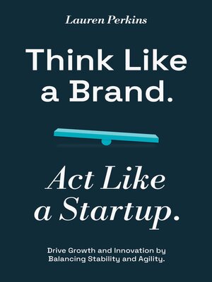 cover image of Think Like a Brand. Act Like a Startup.